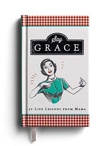 Beispielbild fr Say Grace : 50 Life Lessons from Mama zum Verkauf von Better World Books