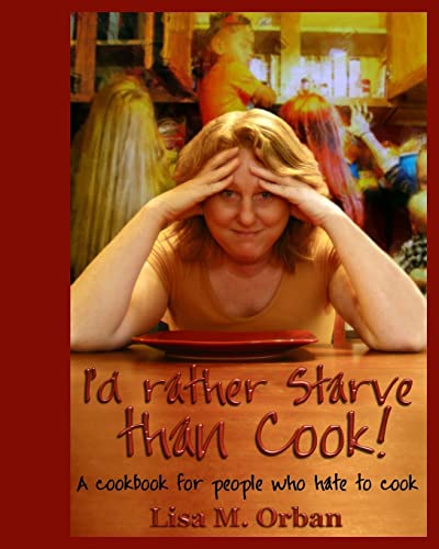 Beispielbild fr I'd rather Starve than Cook!: A cookbook for people who hate to cook zum Verkauf von ThriftBooks-Dallas