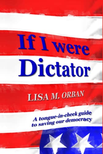 9781644560334: If I were Dictator: a tongue-in-cheek guide to saving our democracy