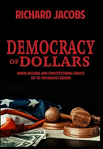 Beispielbild fr Democracy of Dollars: Where Natural and Constitutional Rights Go To the Highest Bidder zum Verkauf von PlumCircle