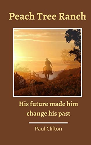 Stock image for Peach Tree Ranch: His Future Made Him Change His Past for sale by GF Books, Inc.