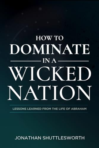 Imagen de archivo de How to Dominate in a Wicked Nation: Lessons Learned From the Life of Abraham a la venta por SecondSale