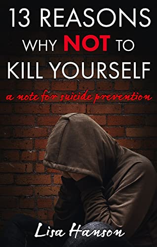 Stock image for 13 Reasons Why NOT to Kill Yourself: A Note For Suicide Prevention for sale by Red's Corner LLC