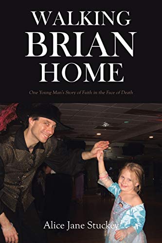 Stock image for Walking Brian Home: One Young Man's Story of Faith in the Face of Death for sale by SecondSale