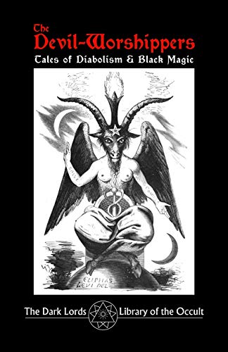 Beispielbild fr The Devil-Worshippers: Tales of Diabolism and Black Magic zum Verkauf von Ria Christie Collections