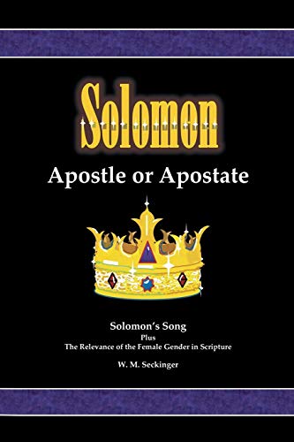 Stock image for Solomon, Apostle or Apostate: Solomon's Song; Plus the Relevance of the Female Gender in Scripture for sale by ThriftBooks-Atlanta