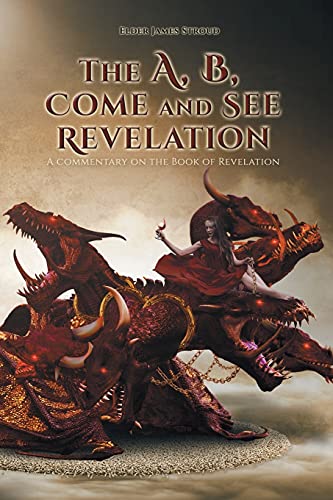 Stock image for The A, B, Come and See Revelation: A commentary on the Book of Revelation for sale by Chiron Media