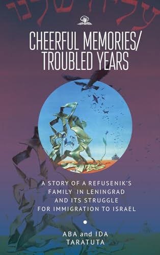 Stock image for Cheerful Memories/Troubled Years: A Story of a Refusenik's Family in Leningrad and its Struggle for Immigration to Israel for sale by Blackwell's