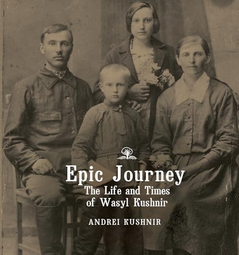 Beispielbild fr Epic Journey: The Life and Times of Wasyl Kushnir zum Verkauf von SecondSale