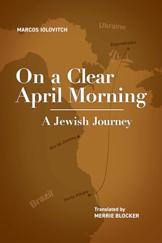 Imagen de archivo de On a Clear April Morning: A Jewish Journey (Jewish Latin American Studies) a la venta por Lakeside Books