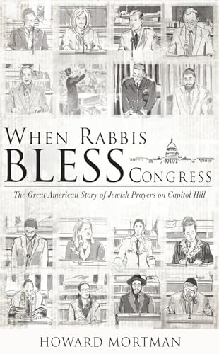 Beispielbild fr When Rabbis Bless Congress: The Great American Story of Jewish Prayers on Capitol Hill zum Verkauf von BooksRun