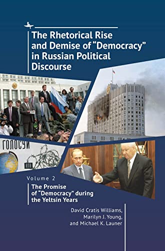 Stock image for The Rhetorical Rise and Demise of "Democracy" in Russian Political Discourse. Volume 2:: The Promise of "Democracy" during the Yeltsin Years for sale by SecondSale