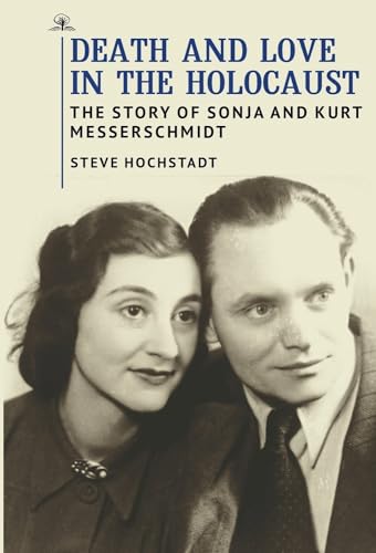 Imagen de archivo de Death and Love in the Holocaust: The Story of Sonja and Kurt Messerschmidt a la venta por Orion Tech