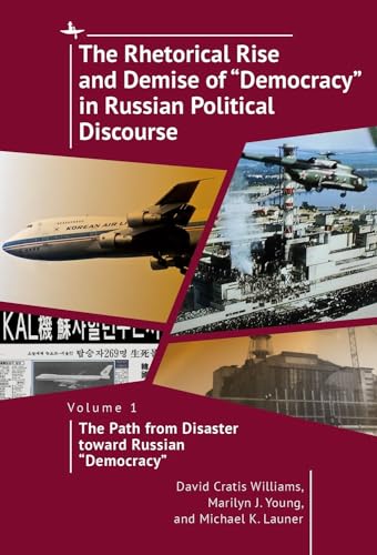 Stock image for The Rhetorical Rise and Demise of "Democracy" in Russian Political Discourse, Volume 1: The Path from Disaster toward Russian "Democracy" for sale by Ria Christie Collections