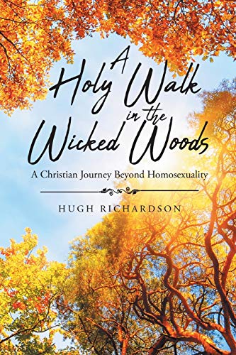 Stock image for A Holy Walk in the Wicked Woods: A Christian Journey Beyond Homosexuality for sale by ThriftBooks-Dallas