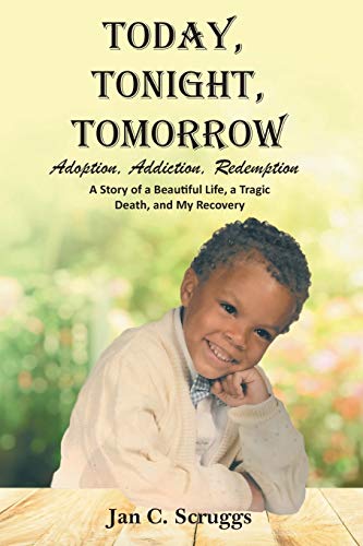 Stock image for Today, Tonight, Tomorrow: Adoption, Addiction, Redemption; A story of a Beautiful Life and Tragic Death, and My Recovery for sale by Orion Tech