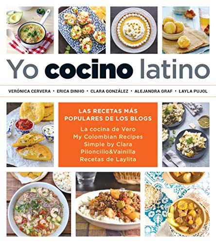 Yo cocino latino: Las mejores recetas de cinco populares blogs de cocina  hispana / I Cook Latin Food: The Best Recipes from 5 Popular Hispanic  Cooking Bl - Cervera, Verónica; Dinho, Erica;
