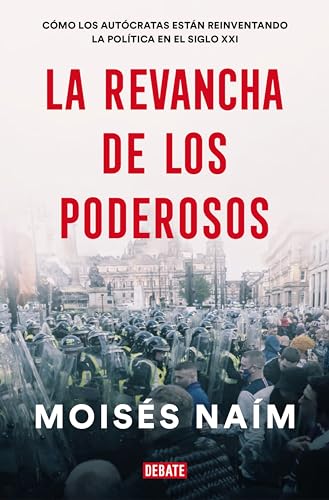 Beispielbild fr La Revancha de Los Poderosos: Cmo Los Autcratas Estn Reinventando la Poltica en el Siglo XXI / the Revenge of Power zum Verkauf von Better World Books