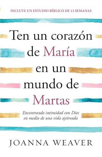 Beispielbild fr Ten Un Corazn De Mara En Un Mundo De Martas : Encontrando Intimidad Con Dios E N Medio De Una Vida Ajetreada / Having a Mary Heart in a Martha World zum Verkauf von Blackwell's