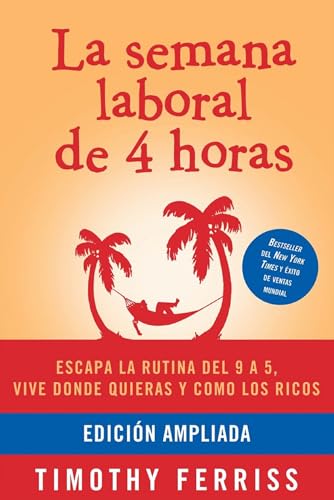 9781644736982: La semana laboral de 4 horas / The 4-Hour Workweek: Escapa La Rutina Del 9 a 5, Vive Donde Quieras Y Como Los Ricos
