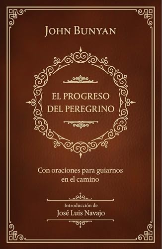 Imagen de archivo de El progreso del peregrino: con oraciones para guiarnos en el camino / The Pilgri ms Progress: With Prayers to Guide Us Along the Way [Hardcover] Bunyan, John and Navajo, JosT Luis a la venta por Lakeside Books