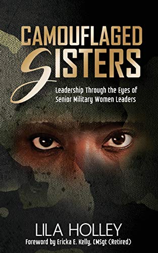 Imagen de archivo de Camouflaged Sisters: Leadership Through the Eyes of Senior Military Women Leaders a la venta por ThriftBooks-Dallas