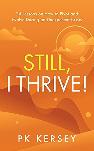 Imagen de archivo de Still, I Thrive!: 24 Lessons on How to Pivot and Evolve During an Unexpected Crisis a la venta por PlumCircle