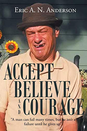 Beispielbild fr Accept Believe and Courage: A man can fail many times, but he isnt a failure until he gives up zum Verkauf von Big River Books