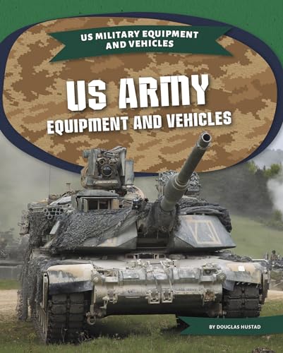 Stock image for US Army Equipment and Vehicles (Us Military Equipment and Vehicles) for sale by GF Books, Inc.
