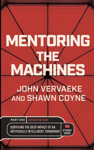 Stock image for Mentoring the Machines: Orientation - Part One: Surviving the Deep Impact of the Artificially Intelligent Tomorrow for sale by WorldofBooks