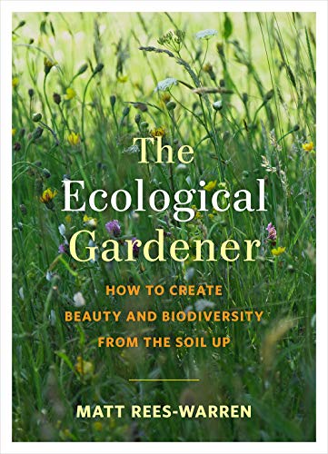 Beispielbild fr The Ecological Gardener: How to Create Beauty and Biodiversity from the Soil Up zum Verkauf von PlumCircle