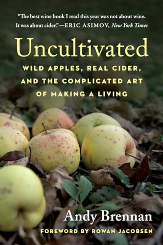 Beispielbild fr Uncultivated: Wild Apples, Real Cider, and the Complicated Art of Making a Living zum Verkauf von Monster Bookshop