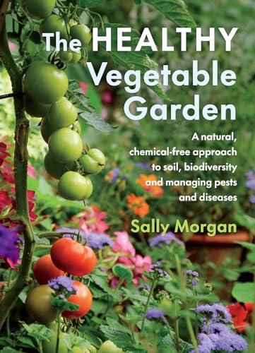 Beispielbild fr The Healthy Vegetable Garden: A natural, chemical-free approach to soil, biodiversity and managing pests and diseases zum Verkauf von BooksRun