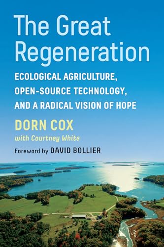 Stock image for The Great Regeneration: Ecological Agriculture, Open-Source Technology, and a Radical Vision of Hope for sale by PlumCircle