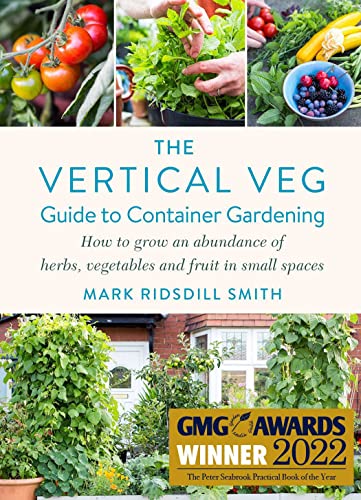 Beispielbild fr The Vertical Veg Guide to Container Gardening: How to Grow an Abundance of Herbs, Vegetables and Fruit in Small Spaces (Winner - Garden Media Guild Practical Book of the Year Award 2022) zum Verkauf von WorldofBooks