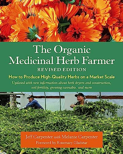 

The Organic Medicinal Herb Farmer, Revised Edition: How to Produce High-Quality Herbs on a Market Scale