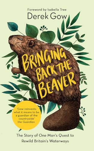 Beispielbild fr Bringing Back the Beaver: The Story of One Man's Quest to Rewild Britain's Waterways zum Verkauf von AwesomeBooks