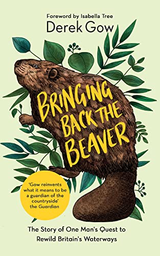 Stock image for Bringing Back the Beaver: The Story of One Man's Quest to Rewild Britain's Waterways for sale by Revaluation Books