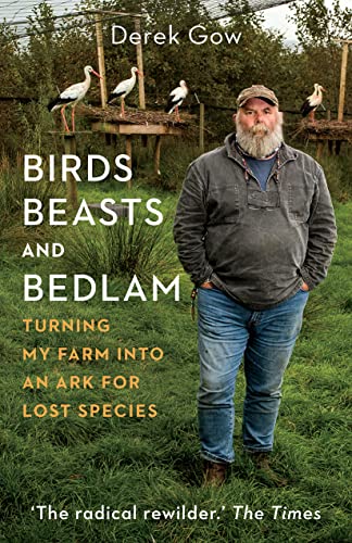 Beispielbild fr Birds, Beasts and Bedlam: Turning My Farm into an Ark for Lost Species zum Verkauf von BooksRun