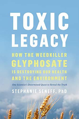 9781645021872: Toxic Legacy: How the Weedkiller Glyphosate Is Destroying Our Health and the Environment