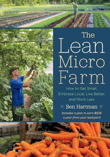 Stock-Bild f�r The Lean Micro Farm: How to Get Small, Embrace Local, Live Better, and Work Less