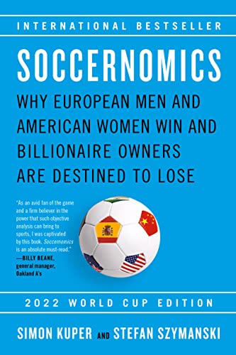 Stock image for Soccernomics (2022 World Cup Edition): Why European Men and American Women Win and Billionaire Owners Are Destined to Lose for sale by PlumCircle