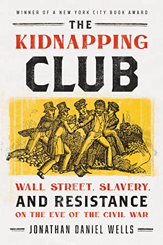 Stock image for The Kidnapping Club: Wall Street, Slavery, and Resistance on the Eve of the Civil War for sale by PlumCircle