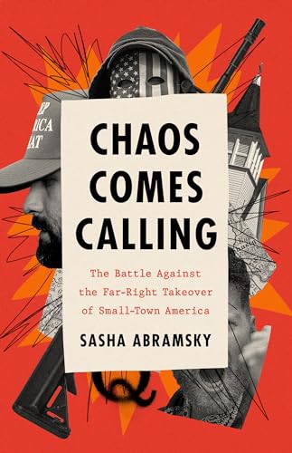 Imagen de archivo de Chaos Comes Calling: The Battle Against the Far-Right Takeover of Small-Town America a la venta por BooksRun