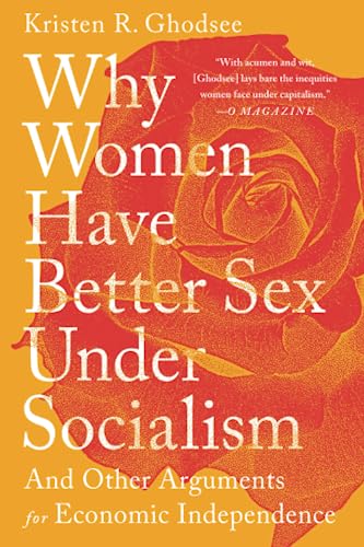 Beispielbild fr Why Women Have Better Sex Under Socialism: And Other Arguments for Economic Independence zum Verkauf von Bookoutlet1