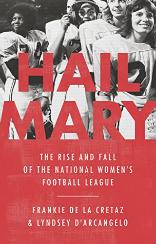 Imagen de archivo de Hail Mary: The Rise and Fall of the National Women's Football League a la venta por ThriftBooks-Atlanta