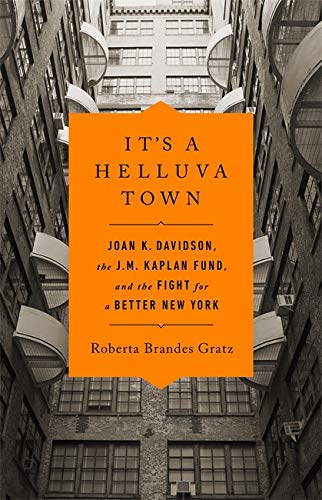 Imagen de archivo de It's a Helluva Town : Joan K. Davidson, the J. M. Kaplan Fund, and the Fight for a Better New York a la venta por Better World Books