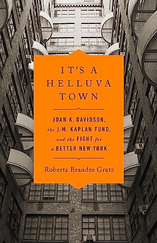 Stock image for It's a Helluva Town: Joan K. Davidson, the J.M. Kaplan Fund, and the Fight for a Better New York for sale by ZBK Books