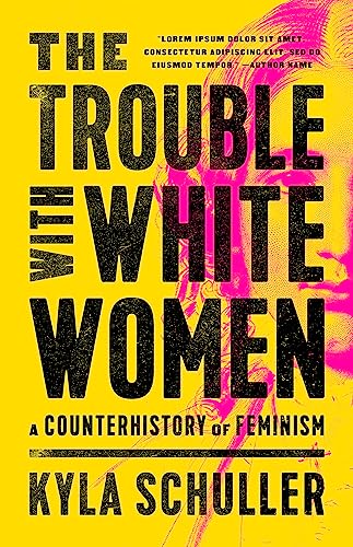 Stock image for THE TROUBLE WITH WHITE WOMEN A Counterhistory of Feminism for sale by AVON HILL BOOKS