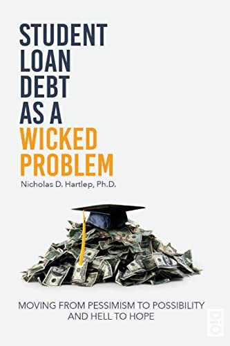Stock image for Student Loan Debt as a "Wicked Problem": Moving from Pessimism to Possibility and Hell to Hope for sale by GreatBookPrices